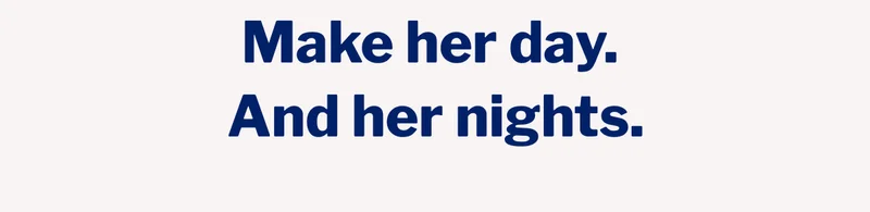 Make her day. And her nights. >>