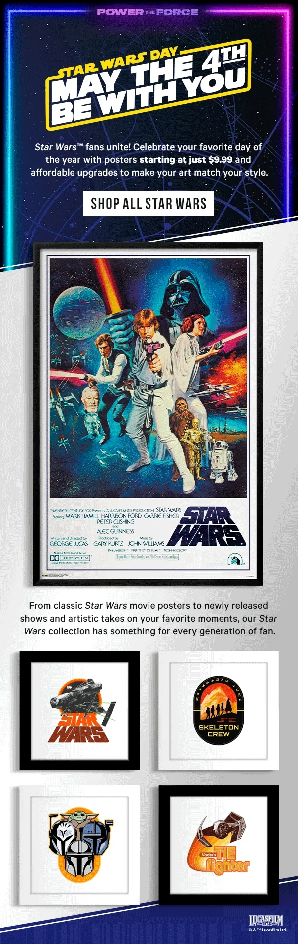 May the 4th Be With You - Star Wars fans unite! Celebrate your favorite day of the year with posters starting at just $9.99 and affordable upgrades to make your art match your style.