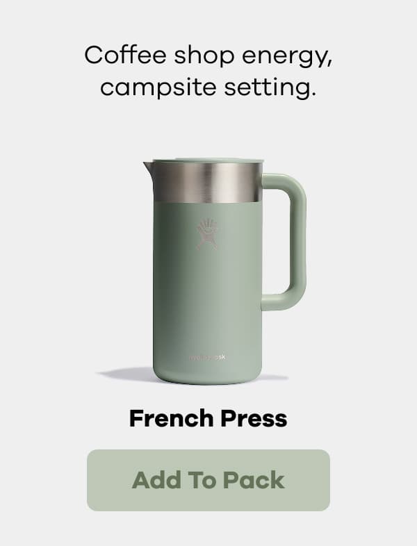 Coffee shop energy, campsite setting. French Press. | Add to Pack