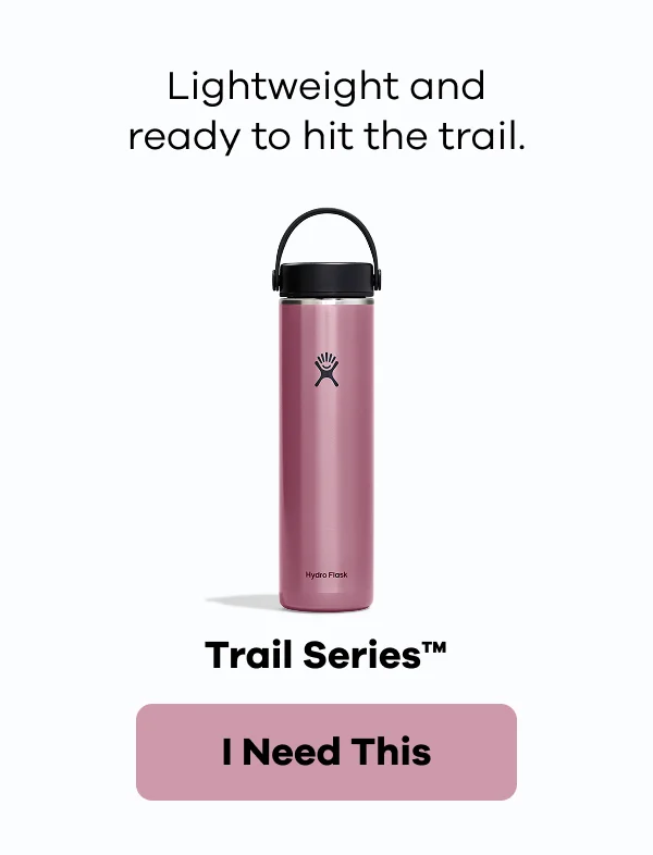 Lightweight and ready to hit the trail. Trail Series™. | I Need This