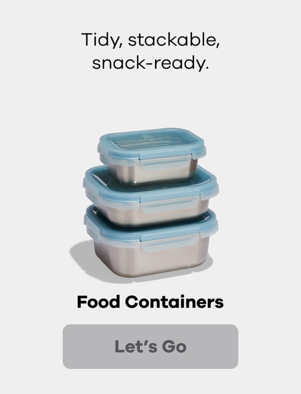 Tidy, stackable, snack-ready. Food Containers. | Let's Go