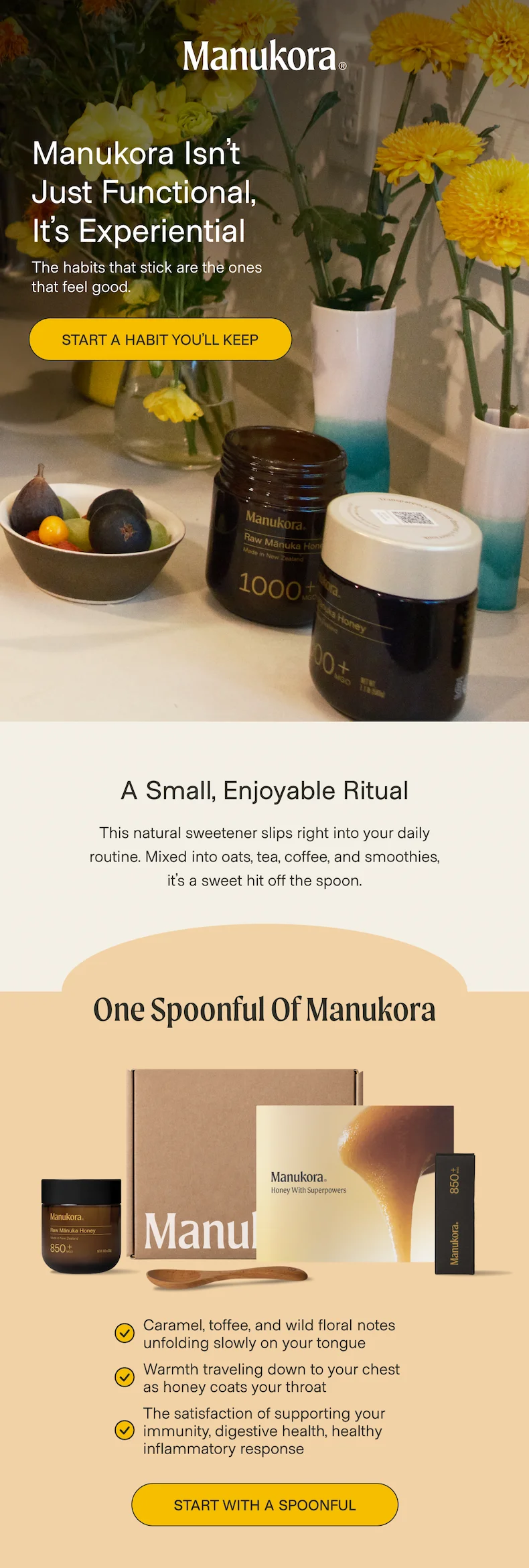 Manukora Isn’t Just Functional, It’s Experiential The habits that stick are the ones that feel good. Start a Habit You’ll Keep A Small, Enjoyable Ritual This natural sweetener slips right into your daily routine. Mixed into oats, tea, coffee, and smoothies, it’s a sweet hit off the spoon. One spoonful of Manukora Caramel, toffee, and wild floral notes unfolding slowly on your tongue Warmth traveling down to your chest as honey coats your throat The satisfaction of supporting your immunity, digestive health, healthy inflammatory response Start With a Spoonful