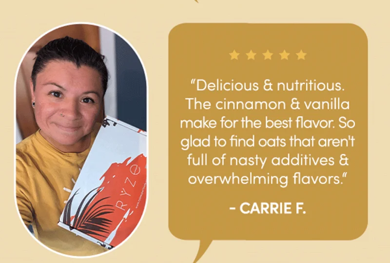 "Delicious & nutritious. The cinnamon & vanilla make for the best flavor. So glad to find oats that aren't full of nasty additives & overwhelming flavors." - Carrie F.
