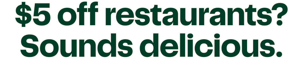 $5 off restaurants? Sounds delicious.