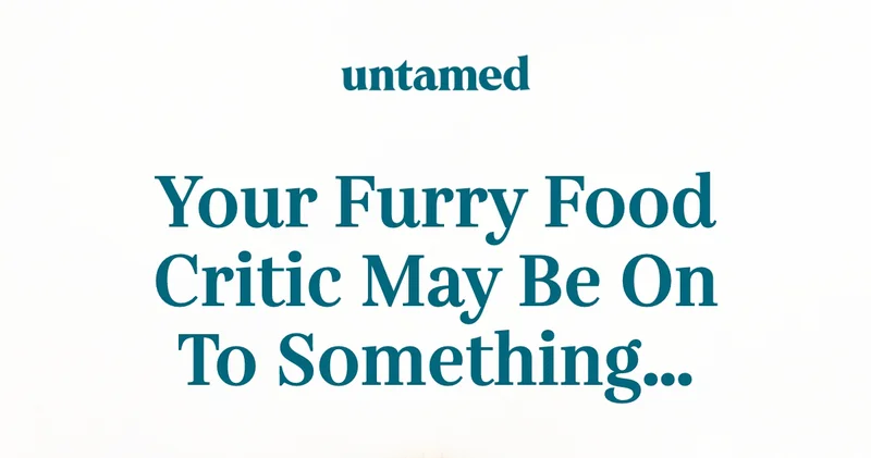 Your furry food critic may be on to something...