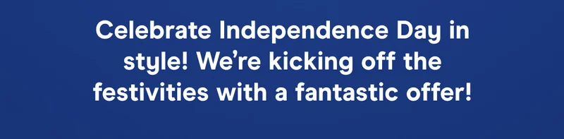 Celebrate Independence Day in style! We’re kicking off the festivities with a fantastic offer!