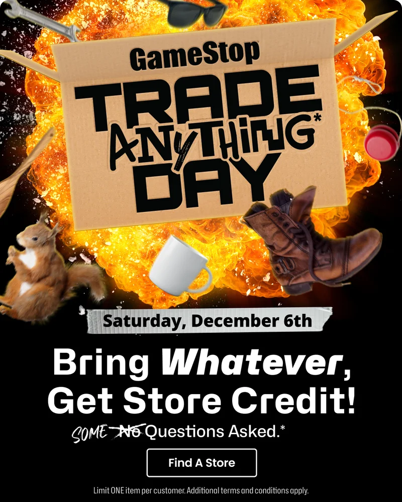 GameStop | Trade Anything Day | Saturday, December 6th | Bring Whatever, Get Store Credit! | Some Questions Asked.* | Find A Store | Limit ONE item per customer. Additional terms and conditions apply.
