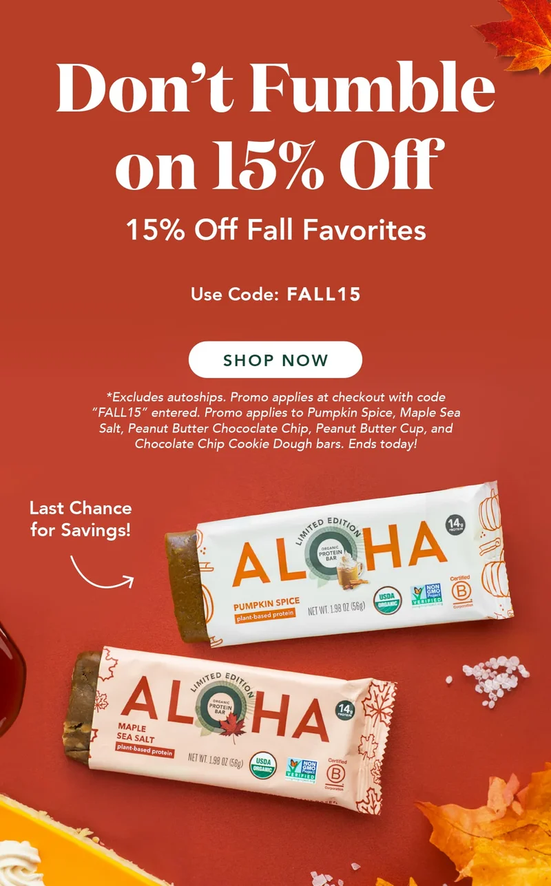 15% off Maple Sea Salt, Pumpkin Spice, PB Cup, PB Chocolate Chip, and Cookie Dough. Excludes autoship. Promo applies at checkout with code FALL15. Ends 10/18