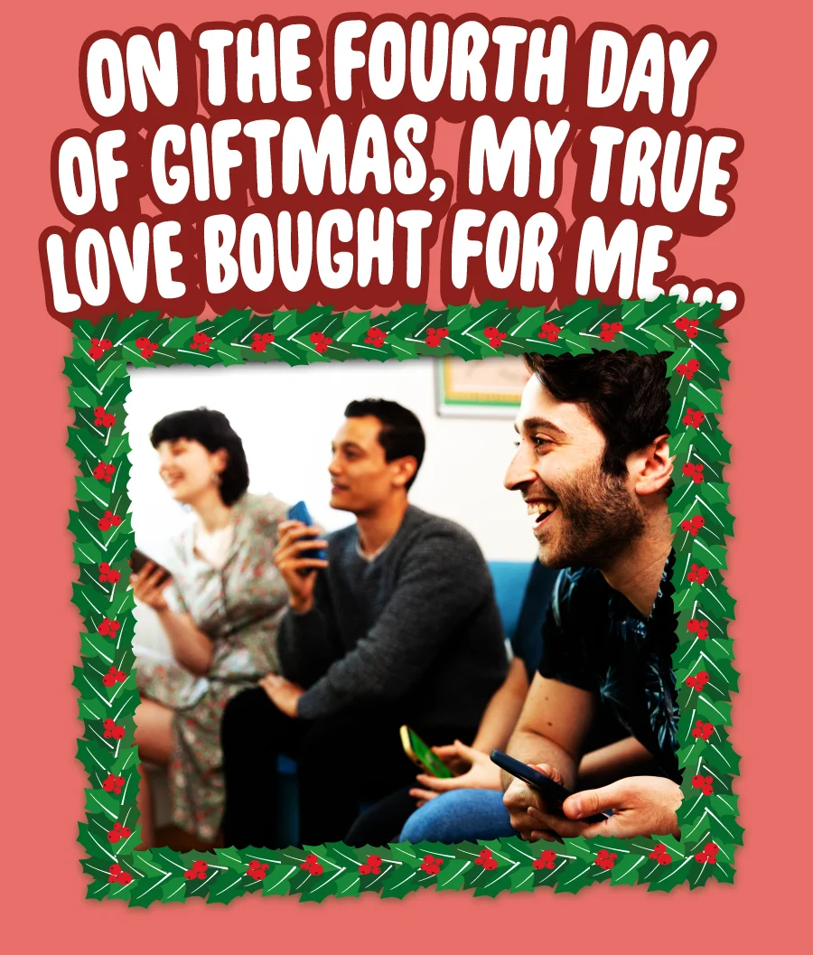 On the fourth day of giftmas, my true love bought for me...