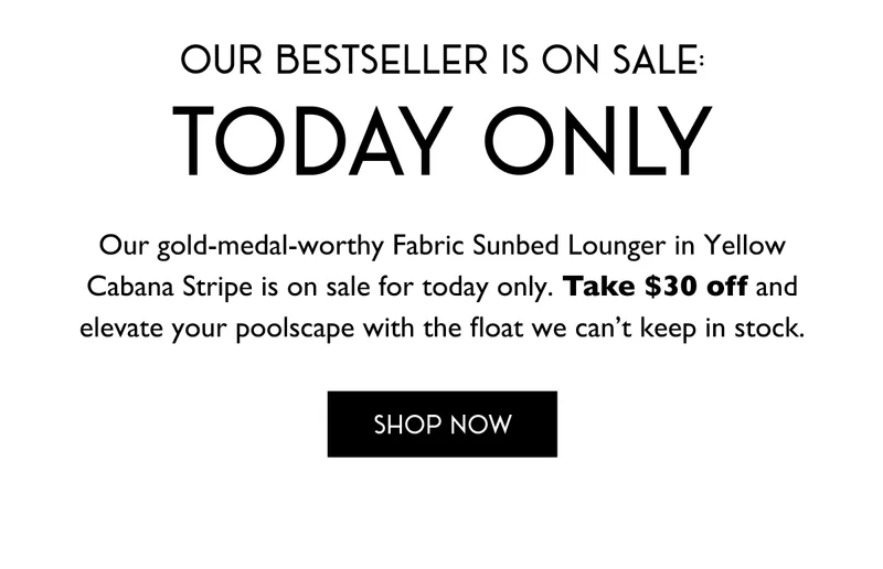 Our bestseller is on sale: today only - Take $30 off and elevate your poolscape with the float we can't keep in stock.