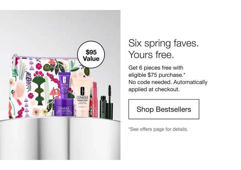 $95 Value | Six spring faves. Yours free. Get 6 pieces free with eligible $75 purchase.* No code needed. Automatically applied at checkout. | Shop Bestsellers | *See offers page for details.