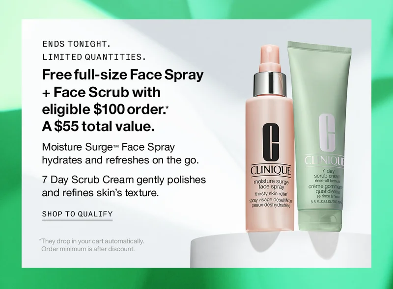 ENDS TONIGHT. LIMITED QUANTITIES. Free full-size Face Spray + Face Scrub with eligible $100 order.* A $55 total value. Moisture Surge TM Face Spray hydrates and refreshes on the go. 7 Day Scrub Cream gently polishes and refines skin’s texture. SHOP TO QUALIFY | *They drop in your cart automatically. Order minimum is after discount.