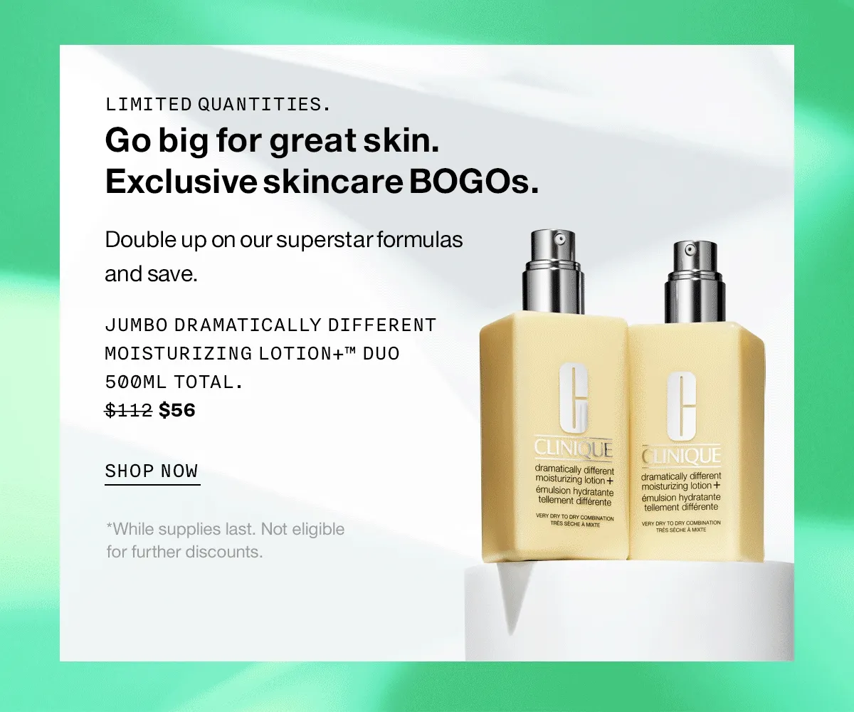 LIMITED QUANTITIES. Go big for great skin. Exclusive skincare BOGOs. Double up on our superstar formulas and save. SHOP NOW *While supplies last. Not eligible for further discounts.