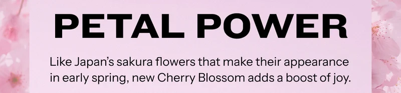 New Cherry Blossom adds a boost of joy