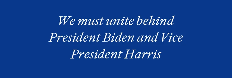 We must unite behind President Biden and Vice President Harris.