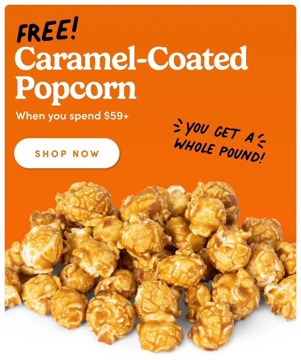 FREE! Caramel-Coated  Popcorn When you spend $59+