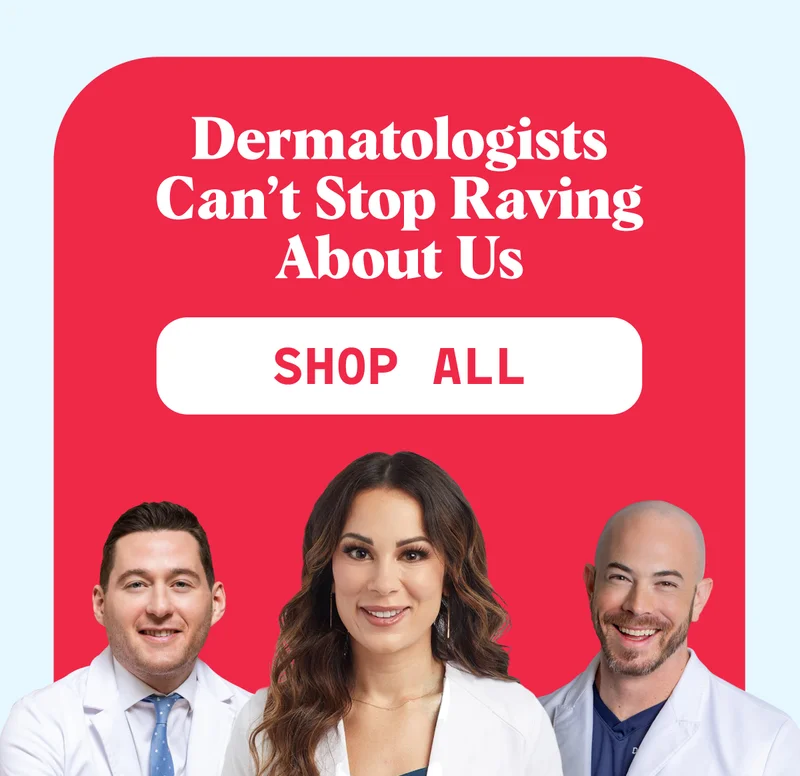 Dermatologists can't stop raving about us