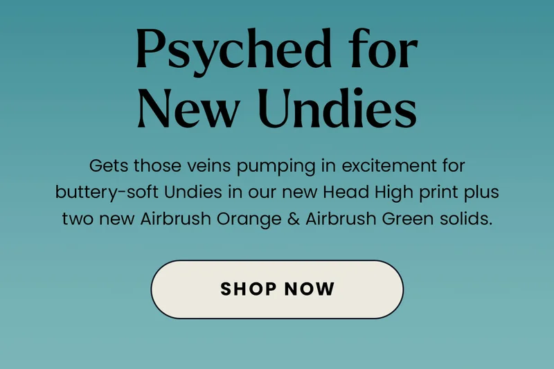 Psyched for New Undies | Get those veins pumping in excitement for buttery-soft Undies in our new Head High print plus two new Airbrush Orange & Airbrush Green solids. Shop Now