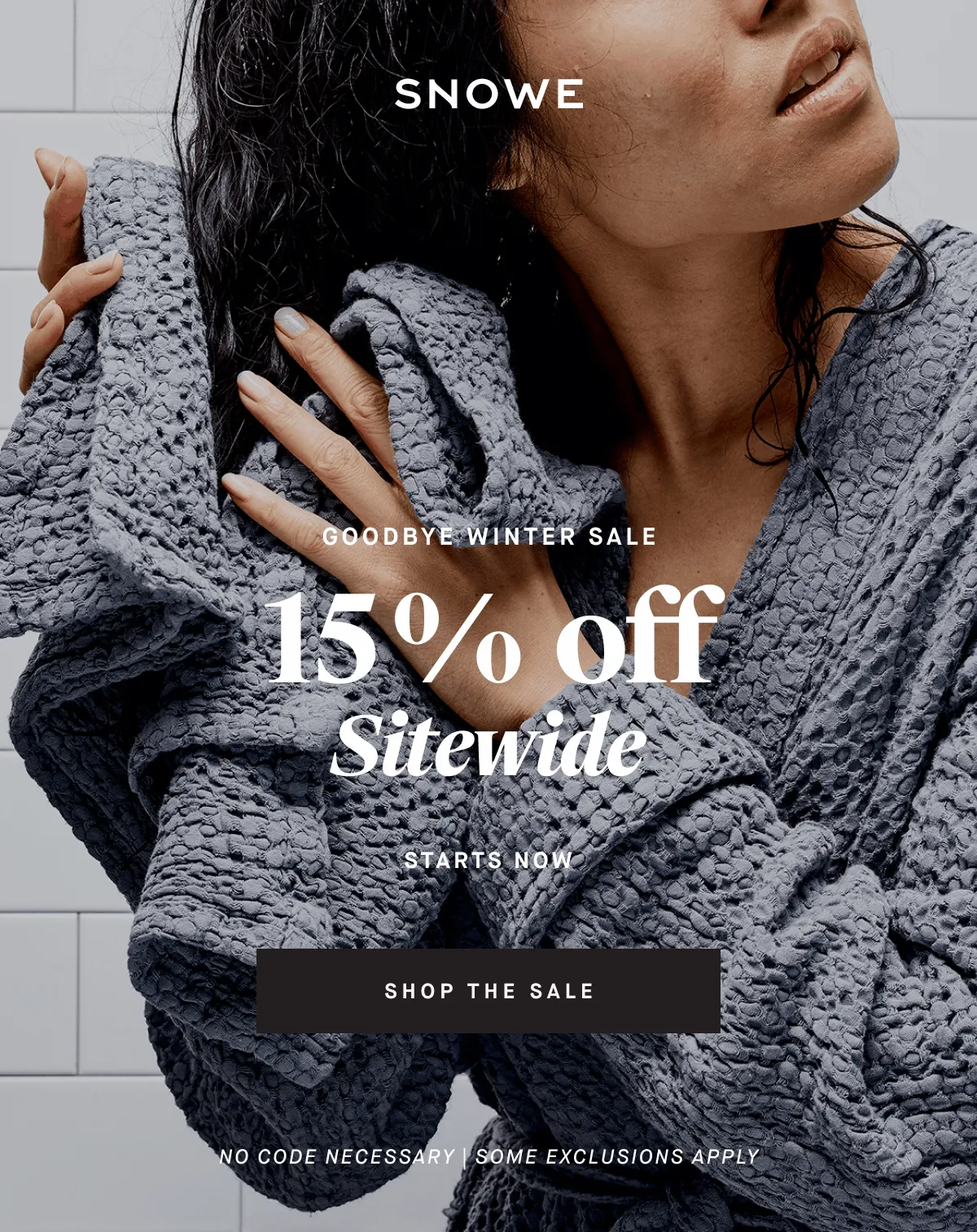 GOODBYE Winter Sale 15 %  off Sitewide starts now SHOP THE SALE