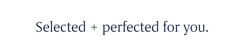 Selected & perfected for you.