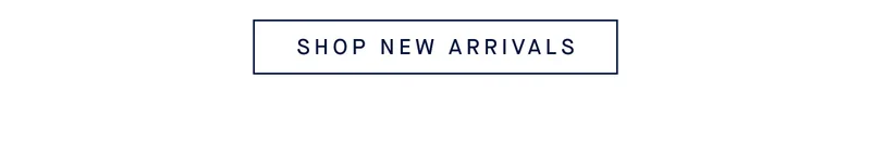 SHOP NEW ARRIVALS