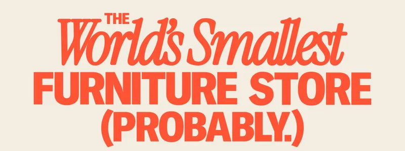 The World's Smallest Furniture Store (Probably.)