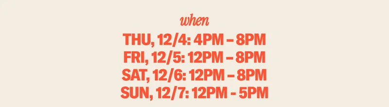 WHEN: Thursday: 4-8PM, Friday & Saturday: 12-8PM, Sunday: 12-5PM
