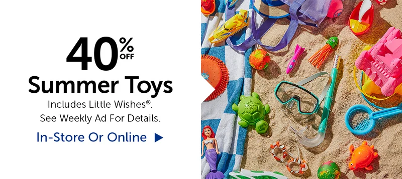 40% Off Summer Toys - Includes Little Wishes®.