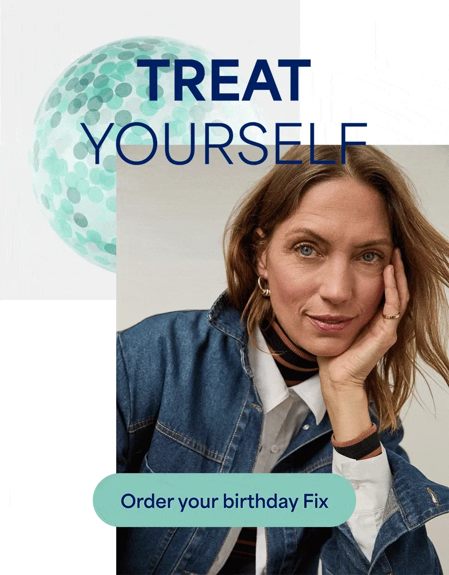 TREAT YOURSELF. Order&nbsp;your birthday&nbsp;Fix