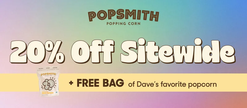 POPSMITH 20% OFF Sitewide + FREE BAG of Dave's favorite popcorn