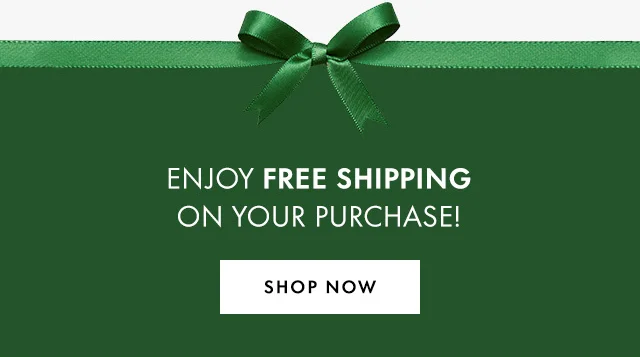 ENJOY FREE SHIPPING ON YOUR PURCHASE!