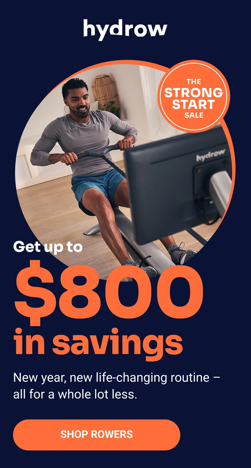 Hydrow. The Strong Start Sale. Get up to $800 in savings. New year, new life-changing routine — all for a whole lot less. Shop Rowers