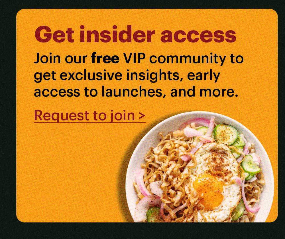 Get insider access Join our free VIP community group to get exclusive insights, early access to launches, and more. Request to join >