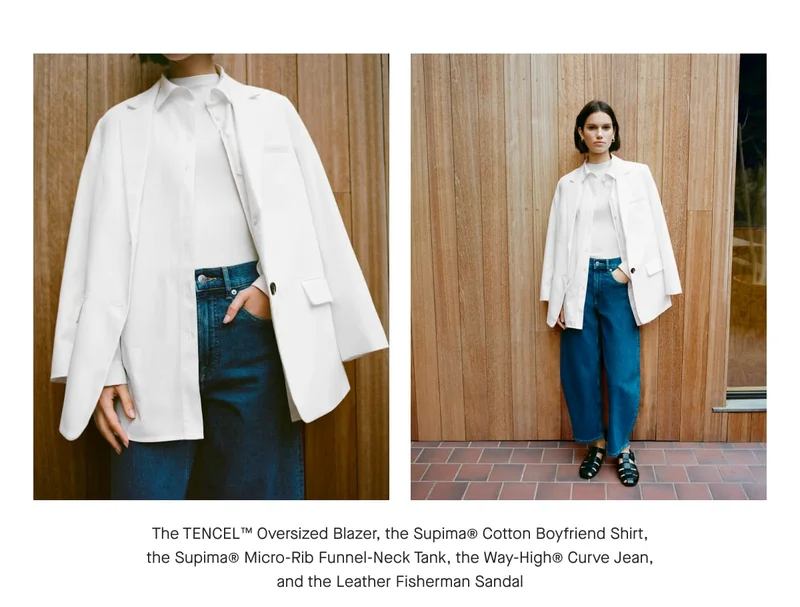 [IMAGE]The TENCEL™ Oversized Blazer, the Supima® Cotton Boyfriend Shirt, the Supima® Micro-Rib Funnel-Neck Tank, the Way-High® Curve Jean, and the Leather Fisherman Sandal