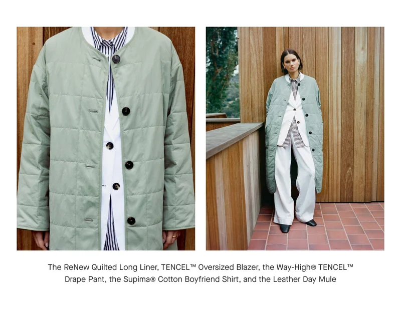 [IMAGE]TThe ReNew Quilted Long Liner, TENCEL™ Oversized Blazer, the Way-Highe TENCEL™ Drape Pant, the Supima® Cotton Boyfriend Shirt, and the Leather Day Mule