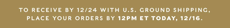 Place orders by 12/16 at noon for delivery by 12/24