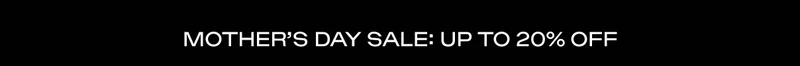 Mother's Day Sale: Up to 20% off - Shop Mom Favorites