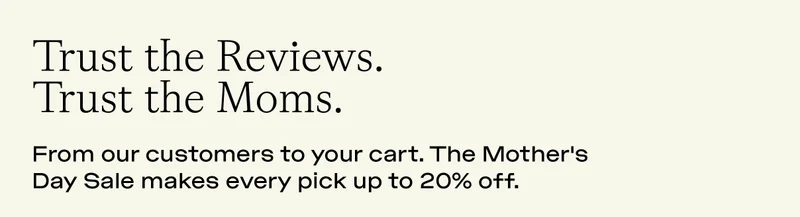 Trust the reviews. Trust the Moms. Shop 20% off.