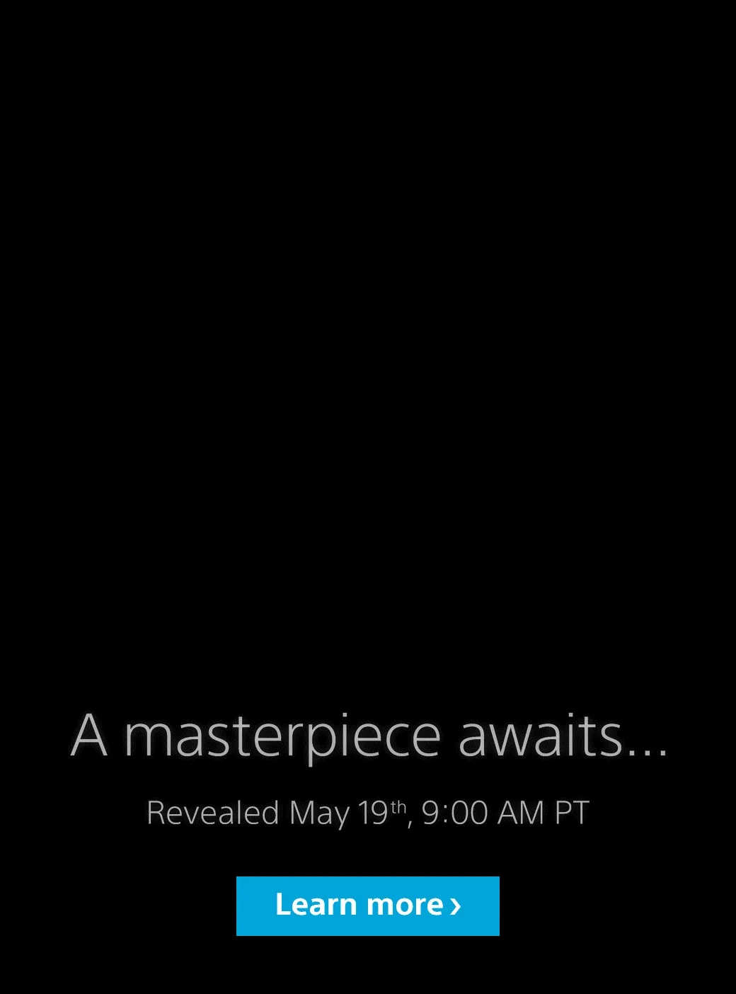 A masterpiece awaits... | Revealed May 19th, 9:00AM PT | Learn more