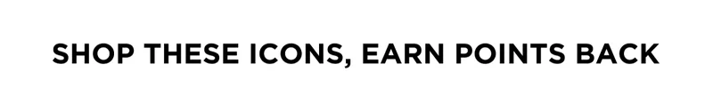 Shop These Icons, Earn Points back