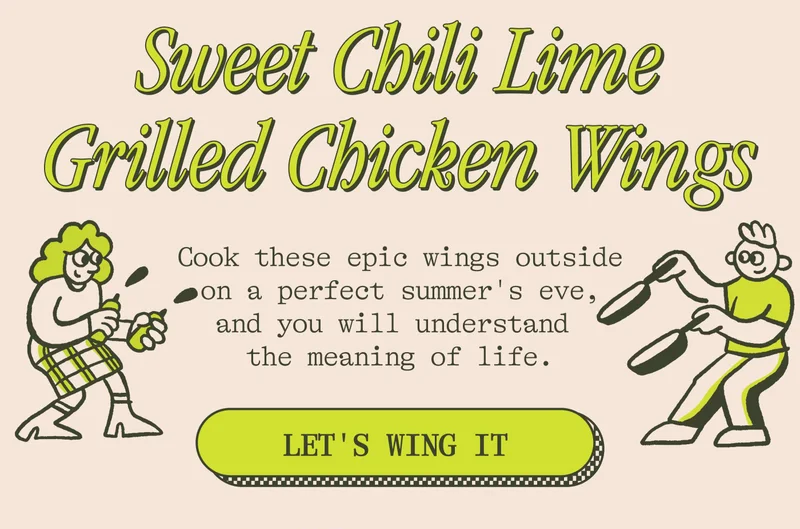 Sweet Chili Lime Grilled Chicken Wings Cook these epic wings outside on a perfect summer's eve, and you will understand the meaning of life.
