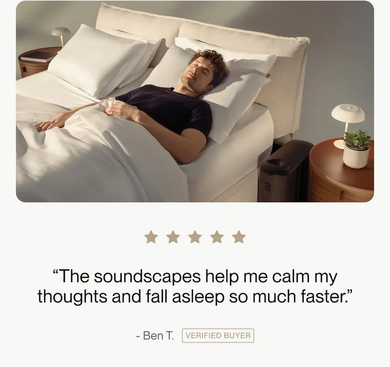 “The soundscapes help me calm my thoughts and fall asleep so much faster.”