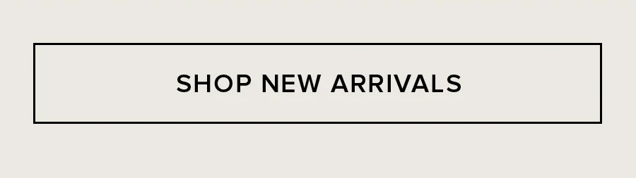 SHOP NEW ARRIVALS