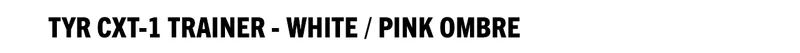 TYR CXT-1 Trainer - White/Pink Ombre