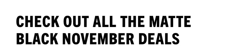 Check out all the Matte Black November Deals