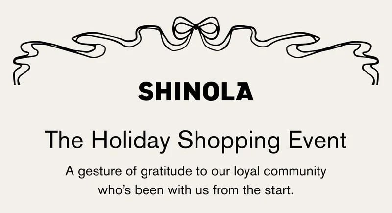 SHINOLA | The Holiday Shopping Event | A gesture of gratitude to our loyal community who’s been with us from the start.