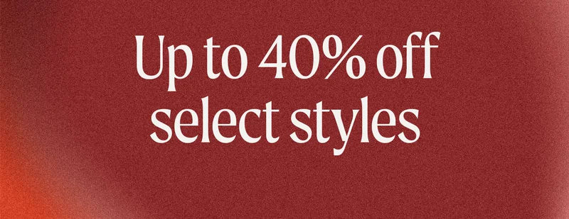 Up to 40% off select styles