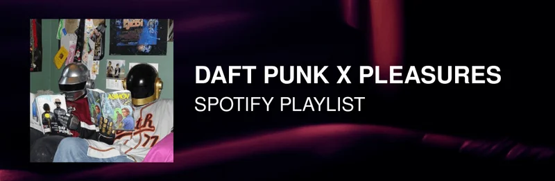 DAFT PUNK X PLEASURES Spotify Playlist
