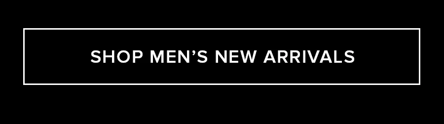 SHOP MEN'S NEW ARRIVALS