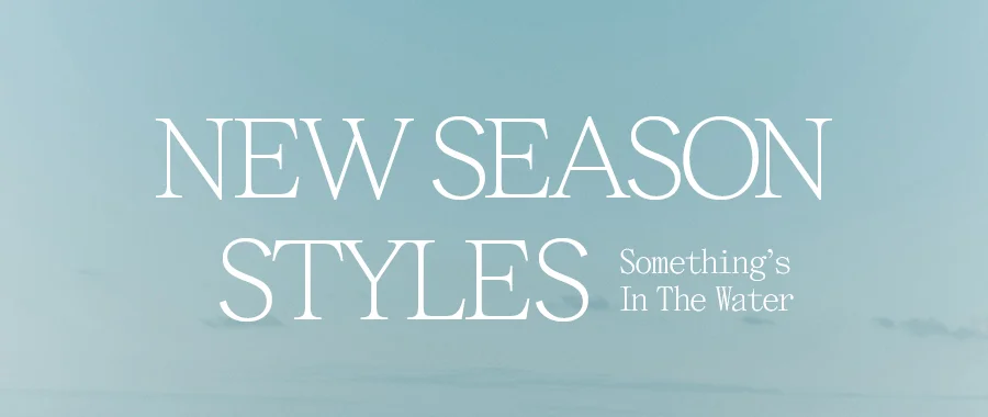 NEW SEASON STYLES SOMETHING'S IN THE WATER NEW STYLES IN SEASHELL BLUE. READY TO BE WORN BY YOU